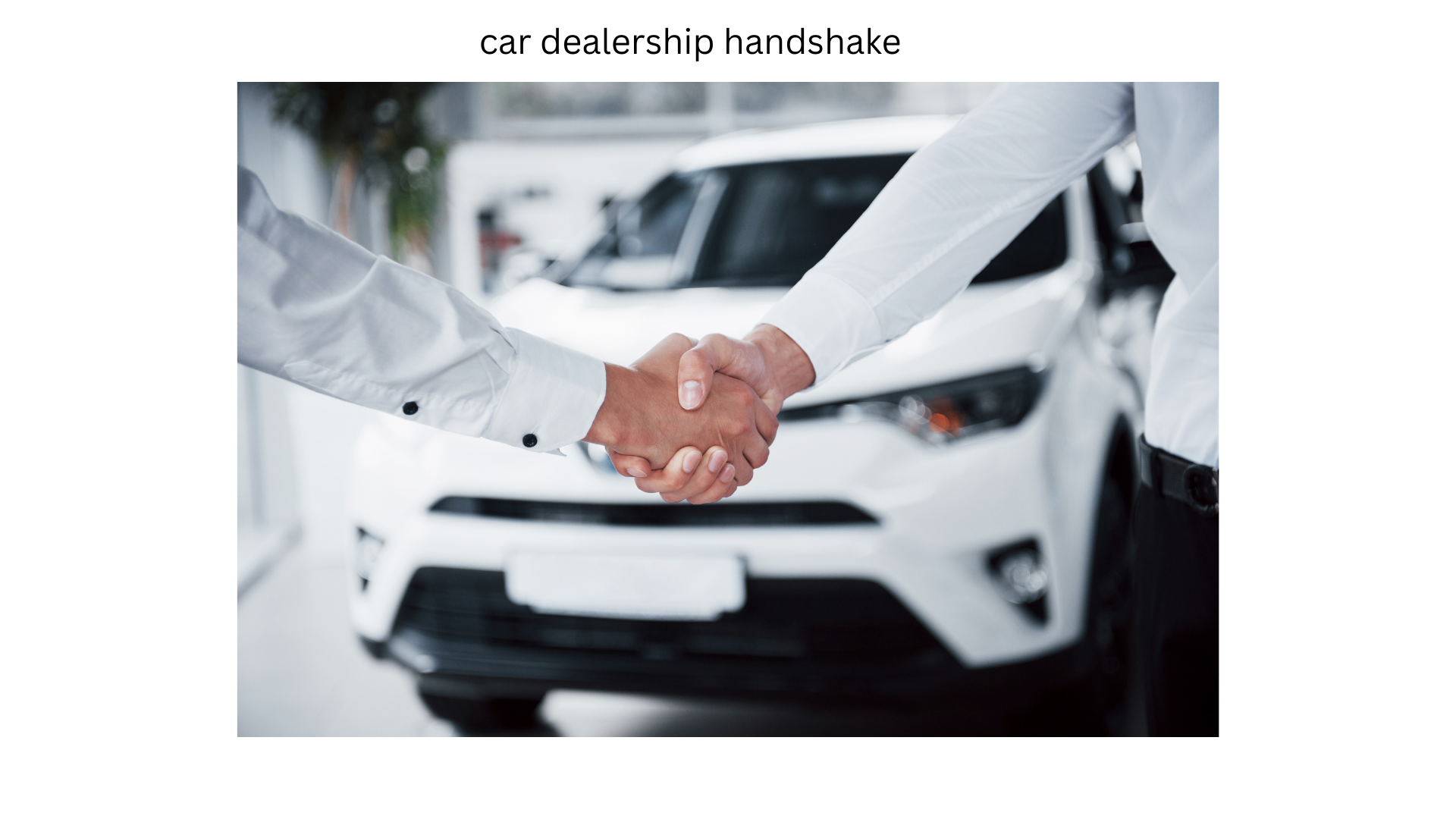 Car dealership handshake - trusted partnership